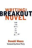 Writing the Breakout Novel: Winning Advice from a Top Agent and His Best-selling Client - Donald Maass - cover