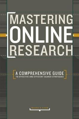 Mastering Online Research: A Comprehensive Guide to Effective and Efficient Search Strategies - Maura D. Shaw - cover