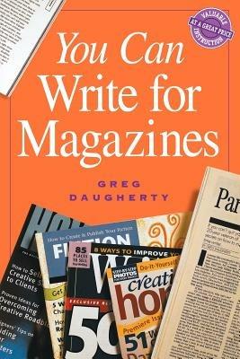 You Can Write For Magazines Pod Edition - Greg Daugherty - cover
