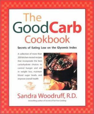 The Good Carb Cookbook: Secrets of Eating Low on the Glycemic Index - Sandra Woodruff - cover