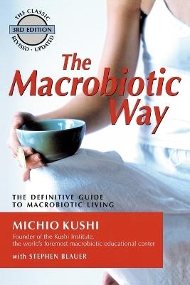Macrobiotic Way: The Definitive Guide to Macrobiotic Living - Michio Kushi,Stephanie Blauer - cover