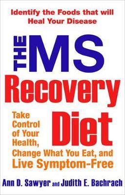 The Ms Recovery Diet: Take Control of Your Health, Change What You Eat, and Live Symptom-Free - Ann Sawyer,Judith Bachrach - cover