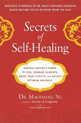 Secrets of Self-Healing: Harness Nature's Power to Heal Common Ailments, Boost Your Vitality, and Achieve Optimum Wellness - Maoshing Ni - cover
