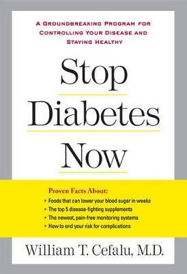 Stop Diabetes Now: A Groundbreaking Program for Controlling Your Disease and Staying Healthy - William T. Cefalu,Lynn Sonberg - cover