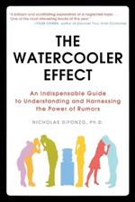 The Watercooler Effect: An Indispensable Guide to Understanding and Harnessing the Power of Rumors