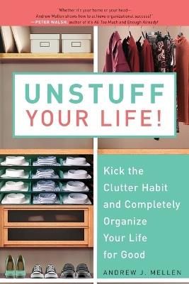 Unstuff Your Life!: Kick the Clutter Habit and Completely Organize Your Life for Good - cover