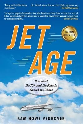 Jet Age: The Comet, the 707, and the Race to Shrink the World - Sam Howe Verhovek - cover