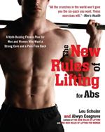 The New Rules of Lifting for Abs: A Myth-Busting Fitness Plan for Men and Women who Want a Strong Core and a Pain- Free Back