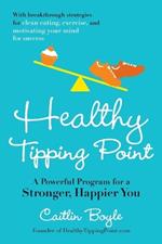 Healthy Tipping Point: A Powerful Program for a Stronger, Happier You