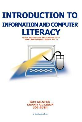Introduction to Information and Computer Literacy: With Microsoft Windows 98 and Microsoft Office 97 - Ron Gilster,Joe Bush,Connie Gleason - cover