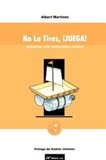 No Lo Tires, Juega!: Juguetes Con Materiales Usados