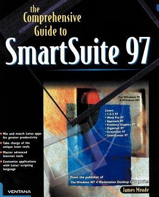 The Comprehensive Guide to SmartSuite 97: For Windows 95 & Windows NT - Jim Meade - cover