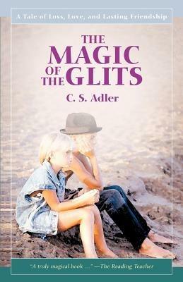 The Magic of the Glits: A Tale of Loss, Love, and Lasting Friendship - CS Adler - cover