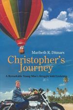 Christopher's Journey: A Remarkable Young Man's Struggle with Leukemia