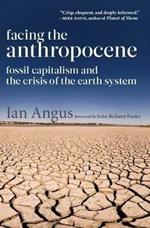 Facing the Anthropocene: Fossil Capitalism and the Crisis of the Earth System