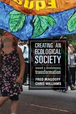 Creating an Ecological Society: Toward a Revolutionary Transformation - Fred Magdoff,Chris Williams - cover