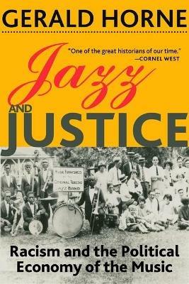 Jazz and Justice: Racism and the Political Economy of the Music - Gerald Horne - cover