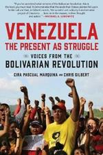 Venezuela, the Present as Struggle: Voices from the Bolivarian Revolution