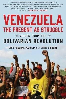 Venezuela, the Present as Struggle: Voices from the Bolivarian Revolution - Cira Pascual Marquina - cover