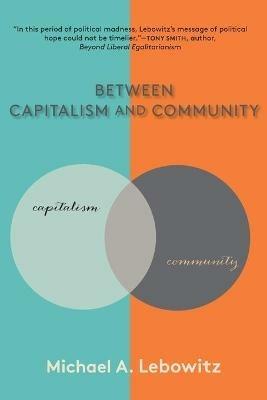 Between Capitalism and Community - Michael A. Lebowitz - cover
