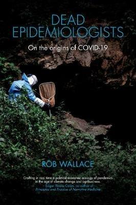 Dead Epidemiologists: On the Origins of COVID-19 - Rob Wallace - cover