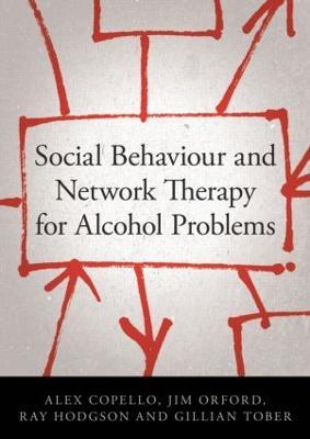 Social Behaviour and Network Therapy for Alcohol Problems - Alex Copello,Jim Orford,Ray Hodgson - cover