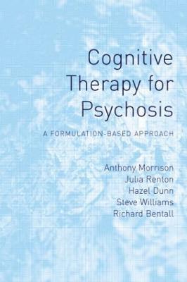 Cognitive Therapy for Psychosis: A Formulation-Based Approach - Anthony Morrison,Julia Renton,Hazel Dunn - cover
