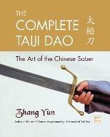 The Complete Taiji Dao: The Art of the Chinese Saber - Yun Zhang - cover