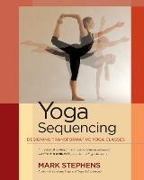 Yoga Sequencing: Designing Transformative Yoga Classes - Mark Stephens - cover