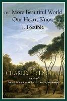 The More Beautiful World Our Hearts Know Is Possible - Charles Eisenstein - cover