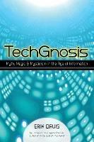 TechGnosis: Myth, Magic, and Mysticism in the Age of Information