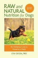 Raw and Natural Nutrition for Dogs, Revised Edition: The Definitive Guide to Homemade Meals - Lew Olson - cover