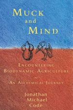 Muck and Mind: Encountering Biodynamic Agriculture: An Alchemical Journey