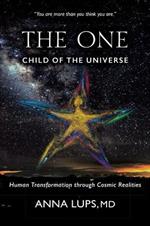 The One, Child of the Universe: Human Transformation Through Cosmic Realities