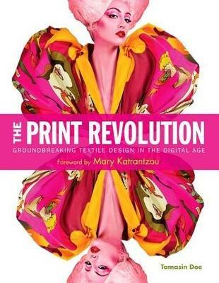 The Print Revolution: Groundbreaking Textile Design in the Digital Age - Tamasin Doe - cover