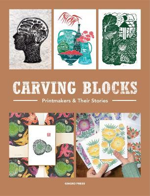 Carving Blocks: Printmakers and Their Stories - Sandu - cover