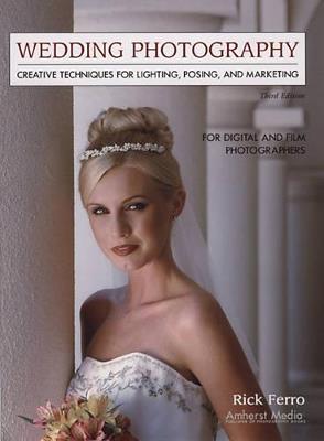 Wedding Photography - 3rd Edition: Creative Techniques for Lighting, Posing, and Marketing - Rick Ferro - cover