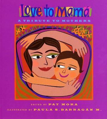 Love to Mama: A Tribute to Mothers - Pat Mora - cover