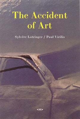 The Accident of Art - Sylvère Lotringer,Paul Virilio - cover