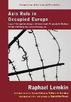 Axis Rule in Occupied Europe: Laws of Occupation, Analysis of Government, Proposals for Redress. Second Edition by the Lawbook Exchange, Ltd. - Raphael Lemkin - cover