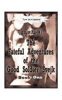 The Fateful Adventures of the Good Soldier Svejk During the World War - Jaroslav Hasek - cover