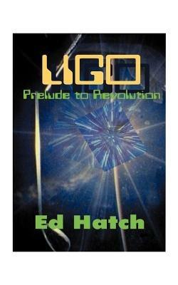 Ligo: Prelude to Revolution: Conversations at Tahoe - Ed Hatch - cover