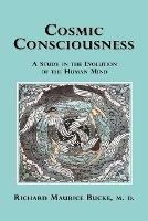 Cosmic Consciousness: A Study in the Evolution of the Human Mind