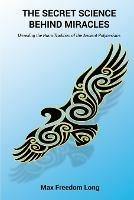 The Secret Science Behind Miracles: Unveiling the Huna Tradition of the Ancient Polynesians - Max Freedom Long - cover