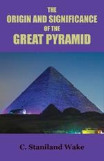 The Origin and Significance of the Great Pyramid