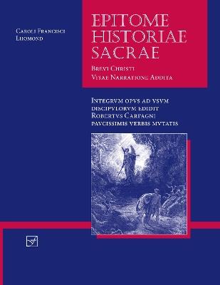 Lingua Latina - Epitome Historiae Sacrae: Brevi Christi Vitae Narratione Addita - Charles-Franois Lhomond,Roberto Carfagni - cover