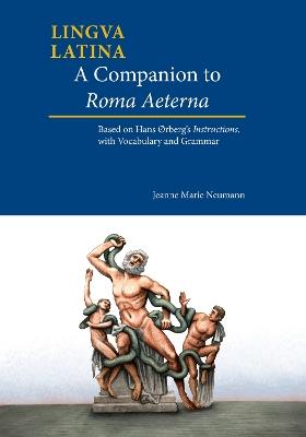 A Companion to Roma Aeterna: Based on Hans Ørberg’s Instructions, with Latin–English Vocabulary - Jeanne Neumann,Hans H. rberg - cover