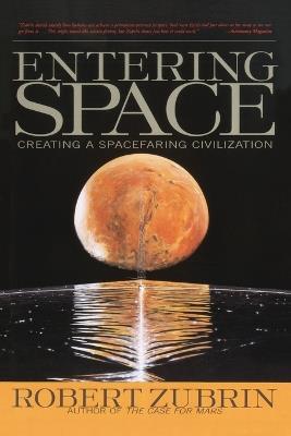 Entering Space: Creating a Spacefaring Civilisation - Robert Zubrin - cover