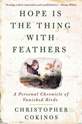 Hope is the Thing with Feathers: A Personal Chronicle of Vanished Birds - Christopher Cokinos - cover