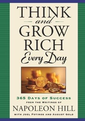 Think and Grow Rich Everyday: 365 Days of Success, from the Inspirational Writings of Napoleon Hill - Napoleon Hill,Joel Fotinos,August Gold - cover